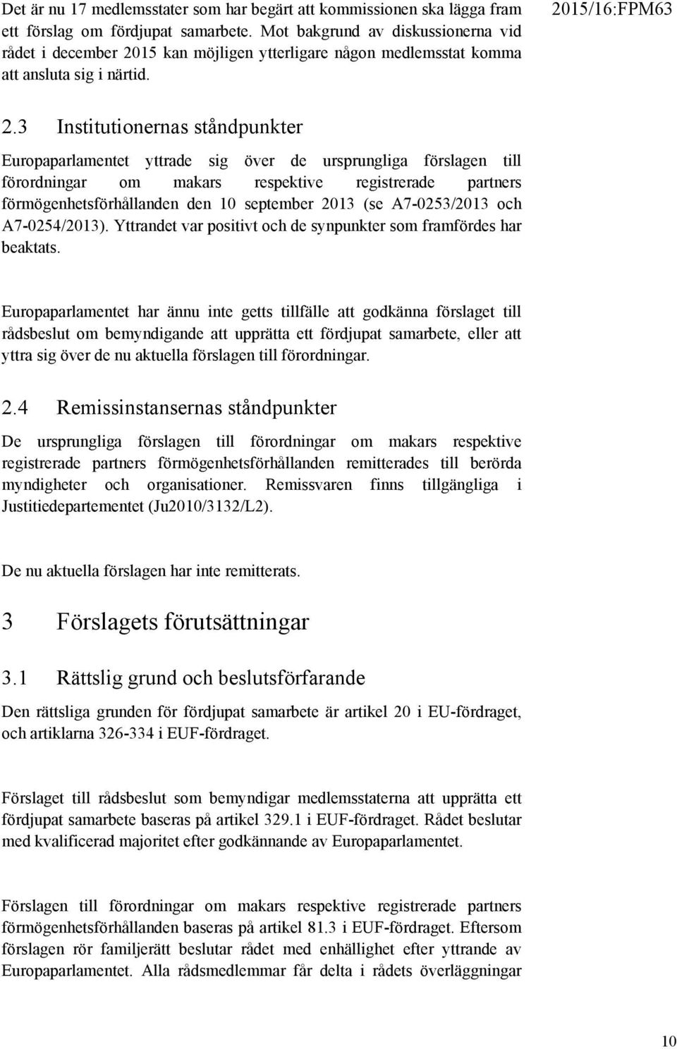 15 kan möjligen ytterligare någon medlemsstat komma att ansluta sig i närtid. 2.