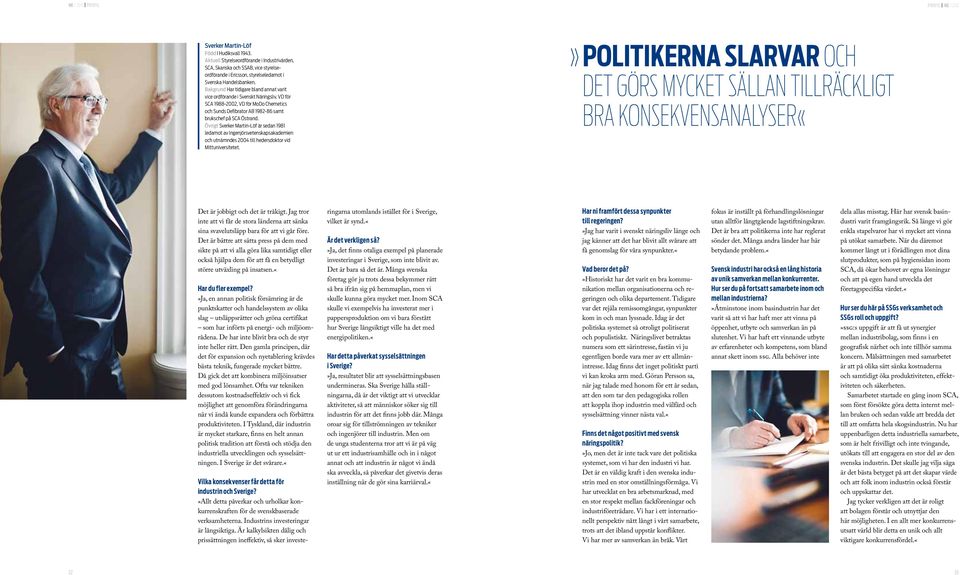 Bakgrund Har tidigare bland annat varit vice ordförande i Svenskt Näringsliv, VD för SCA 1988-2002, VD för MoDo Chemetics och Sunds Defibrator AB 1982-86 samt brukschef på SCA Östrand.