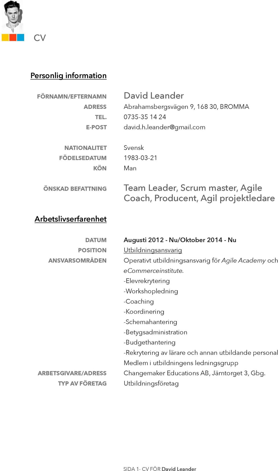 Nu/Oktober 2014 - Nu Utbildningsansvarig Operativt utbildningsansvarig för Agile Academy och ecommerceinstitute.
