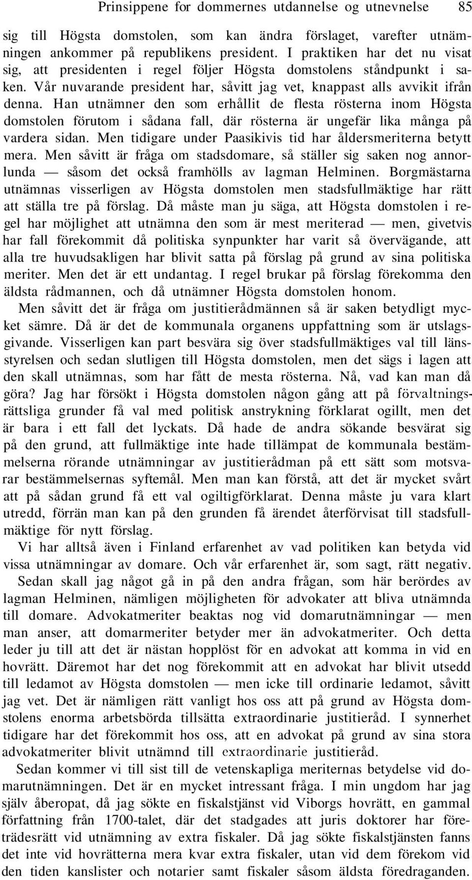 Han utnämner den som erhållit de flesta rösterna inom Högsta domstolen förutom i sådana fall, där rösterna är ungefär lika många på vardera sidan.