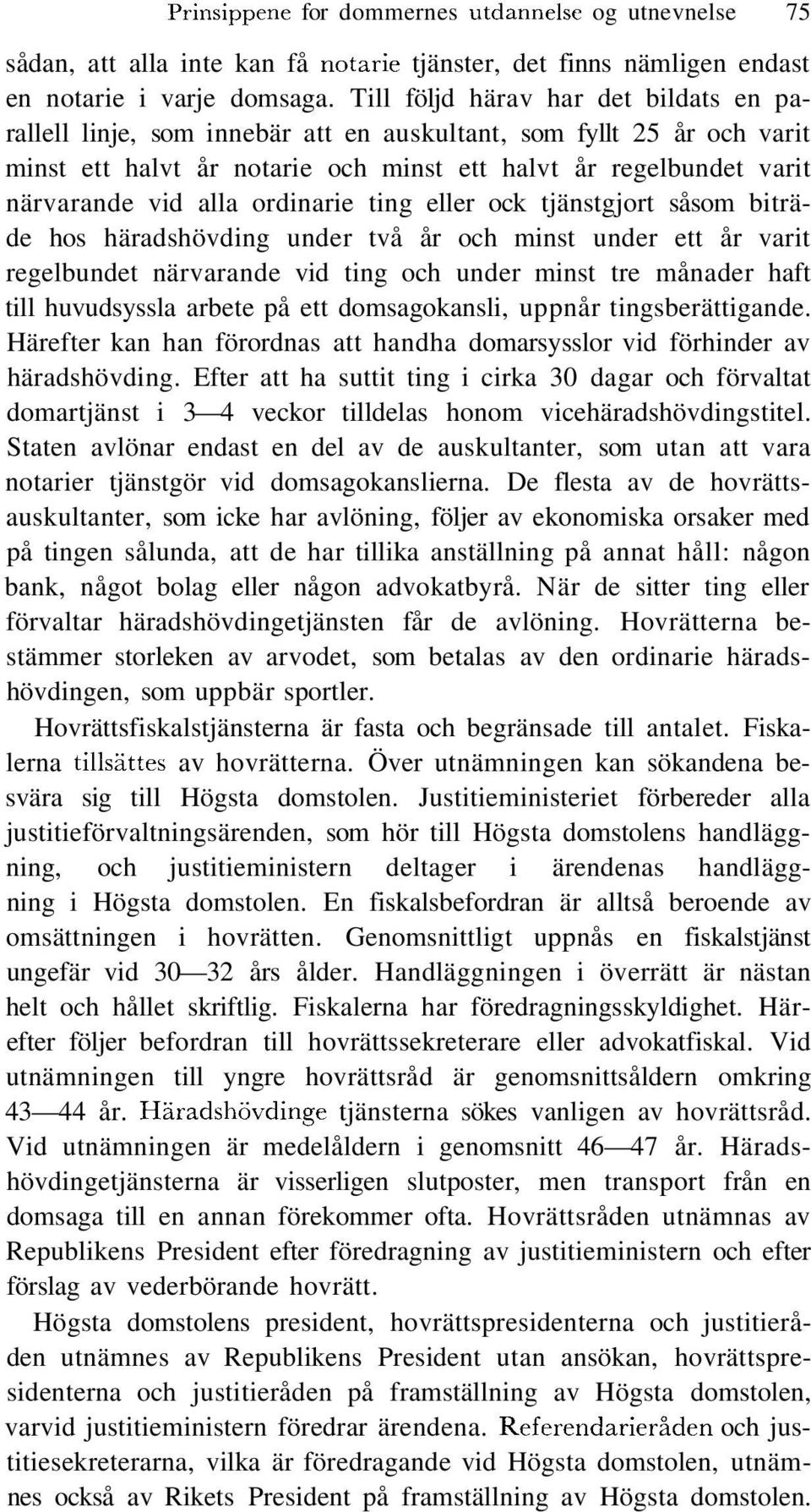 ordinarie ting eller ock tjänstgjort såsom biträde hos häradshövding under två år och minst under ett år varit regelbundet närvarande vid ting och under minst tre månader haft till huvudsyssla arbete