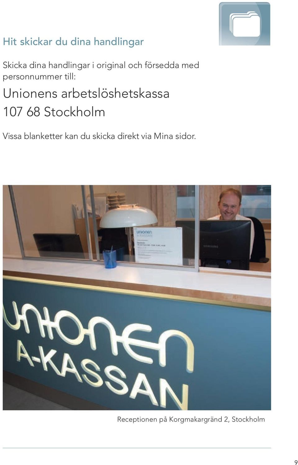 arbetslöshetskassa 107 68 Stockholm Vissa blanketter kan du