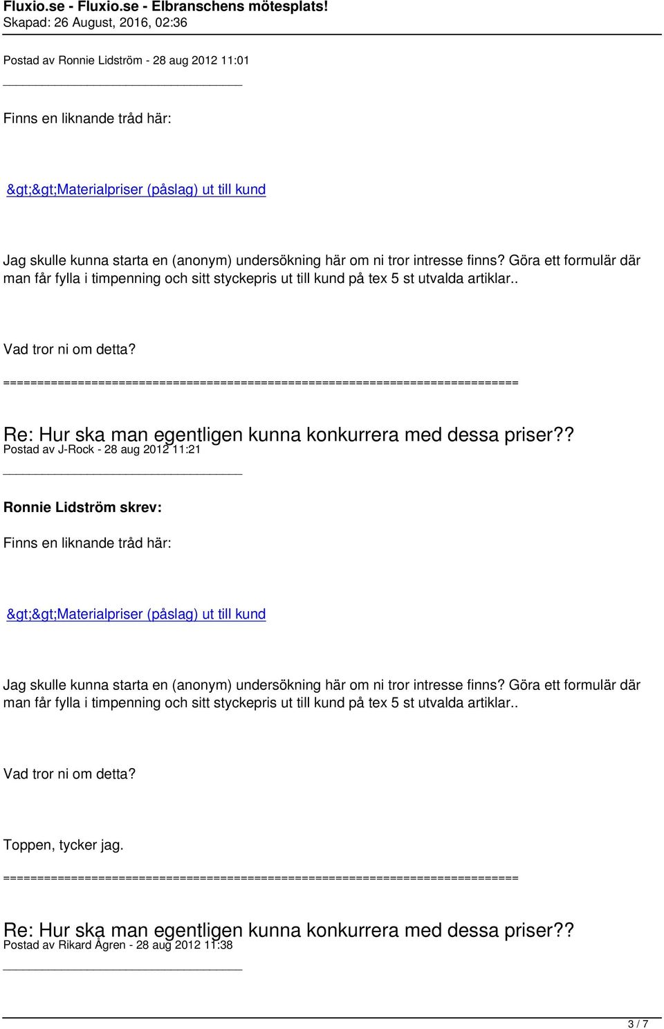 Postad av J-Rock - 28 aug 2012 11:21 Ronnie Lidström skrev: Finns en liknande tråd här: >>Materialpriser (påslag) ut till kund Jag skulle kunna starta en (anonym) undersökning här om