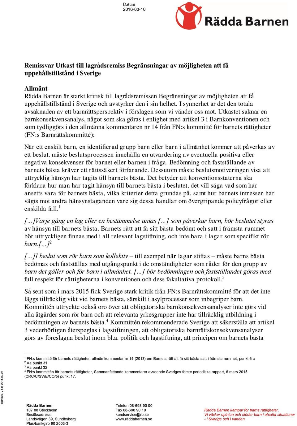 Utkastet saknar en barnkonsekvensanalys, något som ska göras i enlighet med artikel 3 i Barnkonventionen och som tydliggörs i den allmänna kommentaren nr 14 från FN:s kommitté för barnets rättigheter