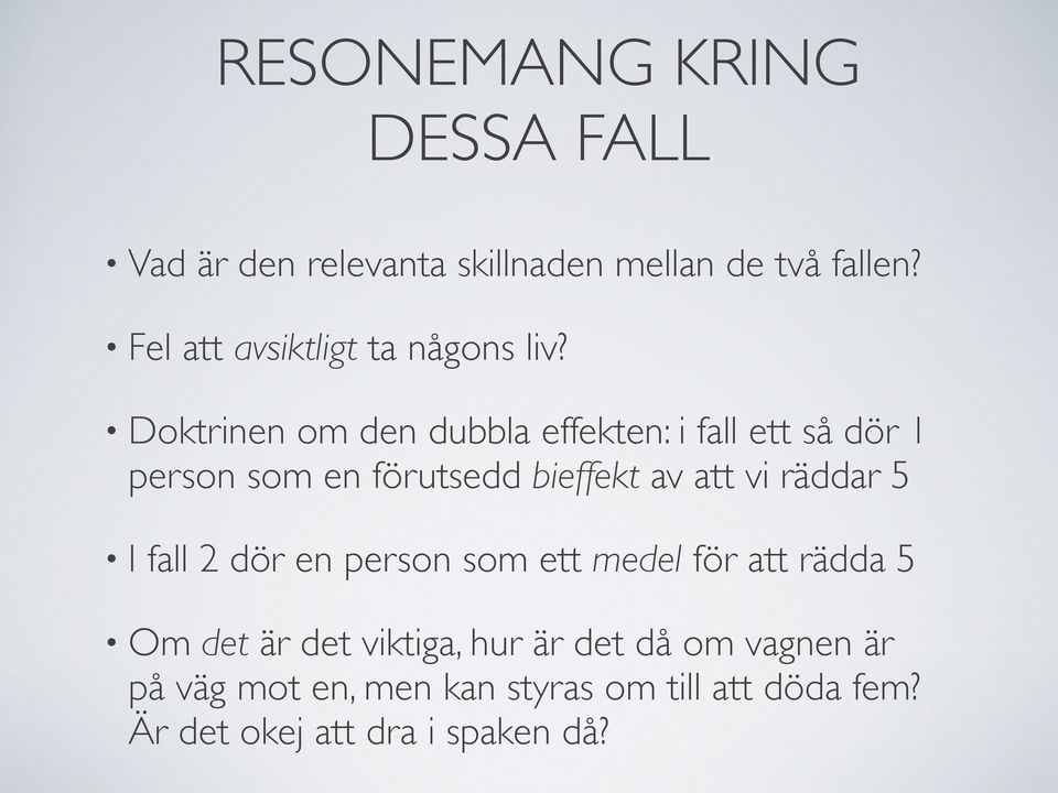 Doktrinen om den dubbla effekten: i fall ett så dör 1 person som en förutsedd bieffekt av att vi