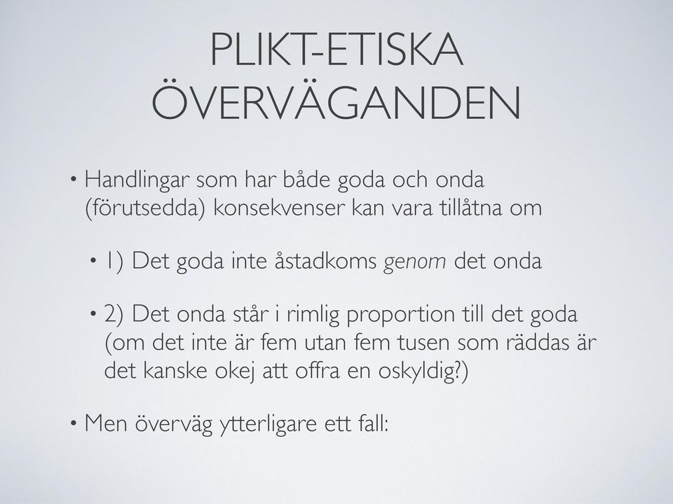 Det onda står i rimlig proportion till det goda (om det inte är fem utan fem