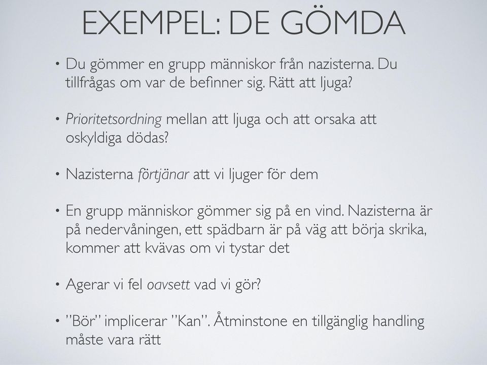 Nazisterna förtjänar att vi ljuger för dem En grupp människor gömmer sig på en vind.