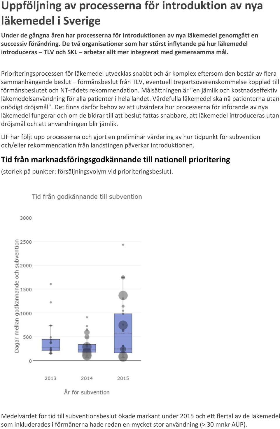 Prioriteringsprocessen för läkemedel utvecklas snabbt och är komplex eftersom den består av flera sammanhängande beslut förmånsbeslut från TLV, eventuell trepartsöverenskommelse kopplad till