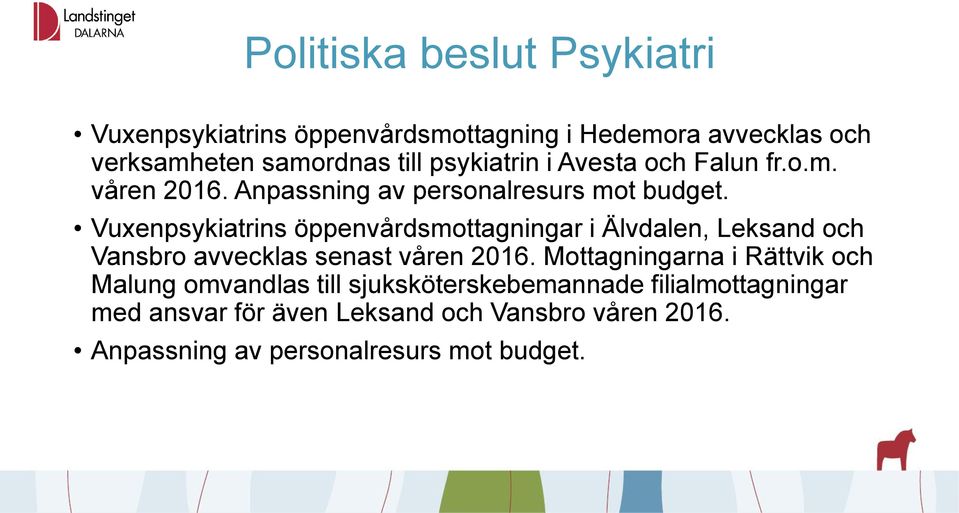Vuxenpsykiatrins öppenvårdsmottagningar i Älvdalen, Leksand och Vansbro avvecklas senast våren 2016.