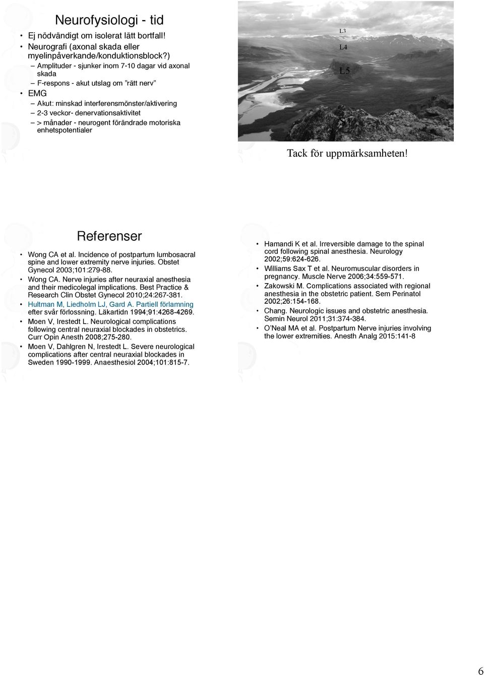 neurogent förändrade motoriska enhetspotentialer" L3 L4 L5 S1 Tack för uppmärksamheten! Referenser" Wong CA et al. Incidence of postpartum lumbosacral spine and lower extremity nerve injuries.