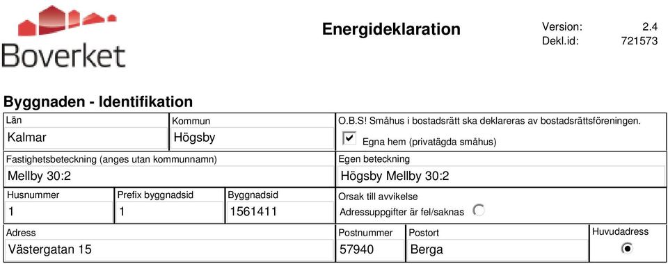 kommunnamn) O.B.S! Småhus i bostadsrätt ska deklareras av bostadsrättsföreningen.