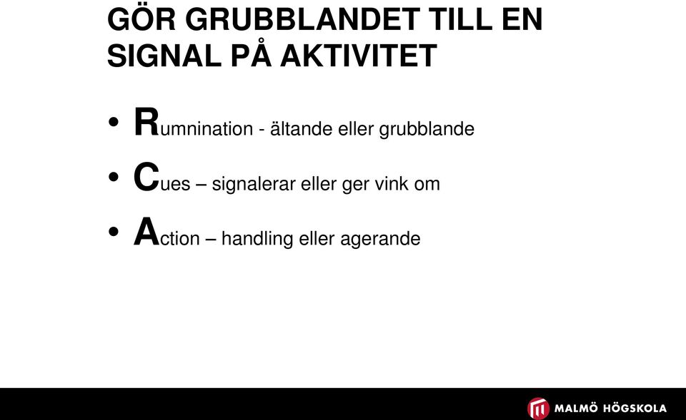 eller grubblande Cues signalerar