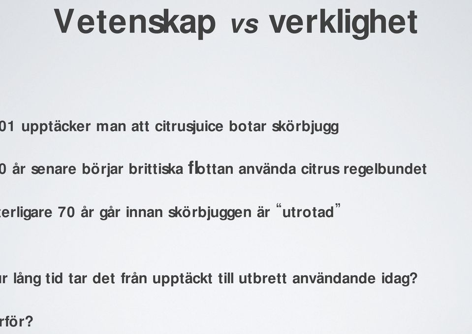 regelbundet erligare 70 år går innan skörbjuggen är utrotad r