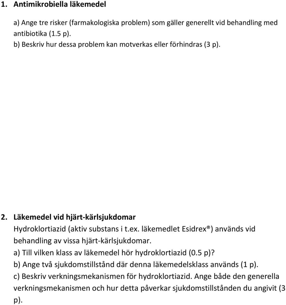 läkemedlet Esidrex ) används vid behandling av vissa hjärt kärlsjukdomar. a) Till vilken klass av läkemedel hör hydroklortiazid (0.5 p)?