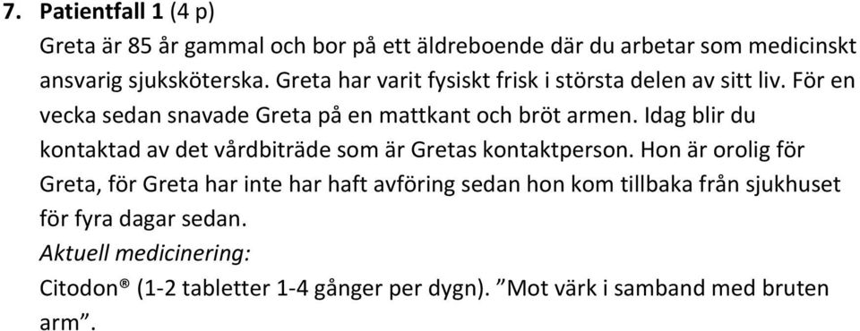 Idag blir du kontaktad av det vårdbiträde som är Gretas kontaktperson.