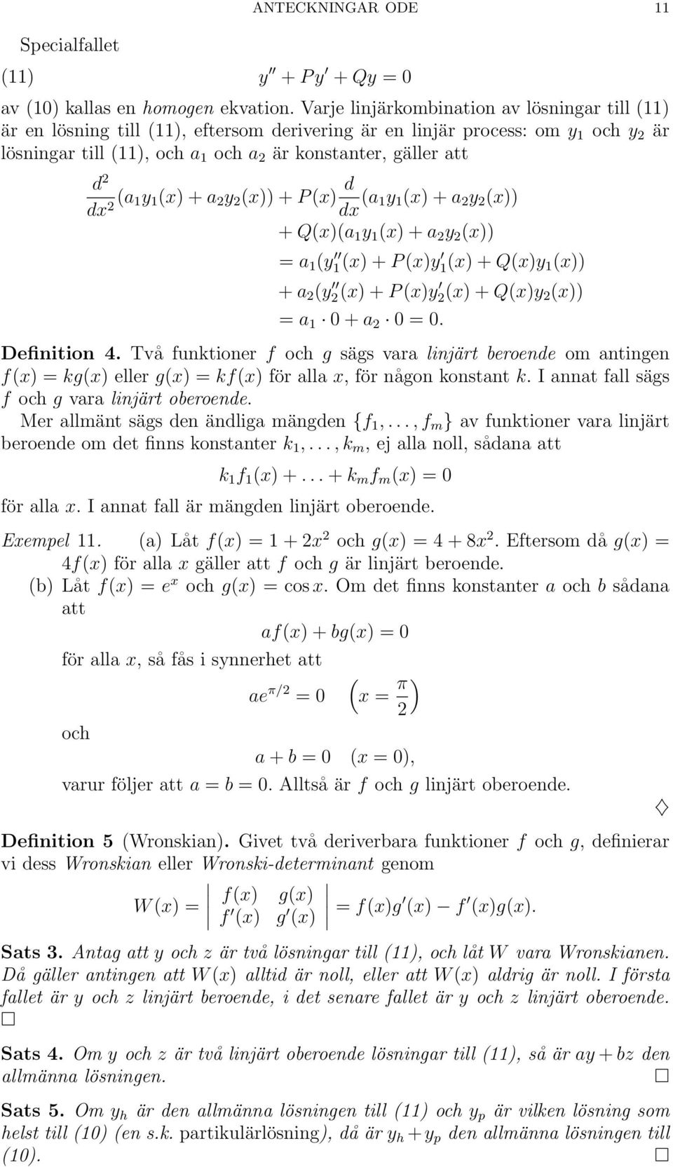 dx 2 (a 1y 1 (x) + a 2 y 2 (x)) + P (x) d dx (a 1y 1 (x) + a 2 y 2 (x)) + Q(x)(a 1 y 1 (x) + a 2 y 2 (x)) = a 1 (y 1(x) + P (x)y 1(x) + Q(x)y 1 (x)) + a 2 (y 2(x) + P (x)y 2(x) + Q(x)y 2 (x)) = a 1 0