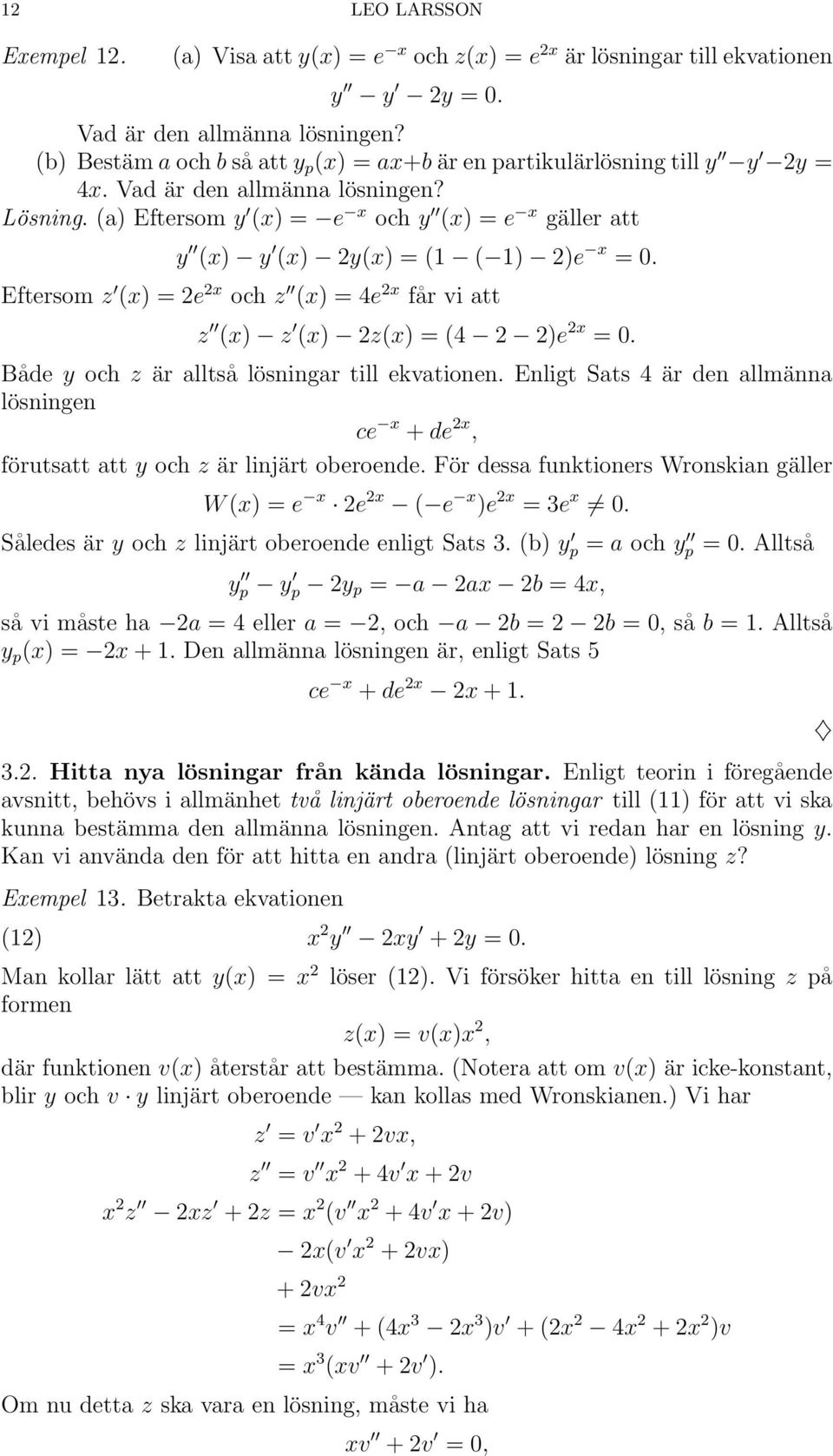 (a) Eftersom y (x) = e x och y (x) = e x gäller att y (x) y (x) 2y(x) = (1 ( 1) 2)e x = 0. Eftersom z (x) = 2e 2x och z (x) = 4e 2x får vi att z (x) z (x) 2z(x) = (4 2 2)e 2x = 0.