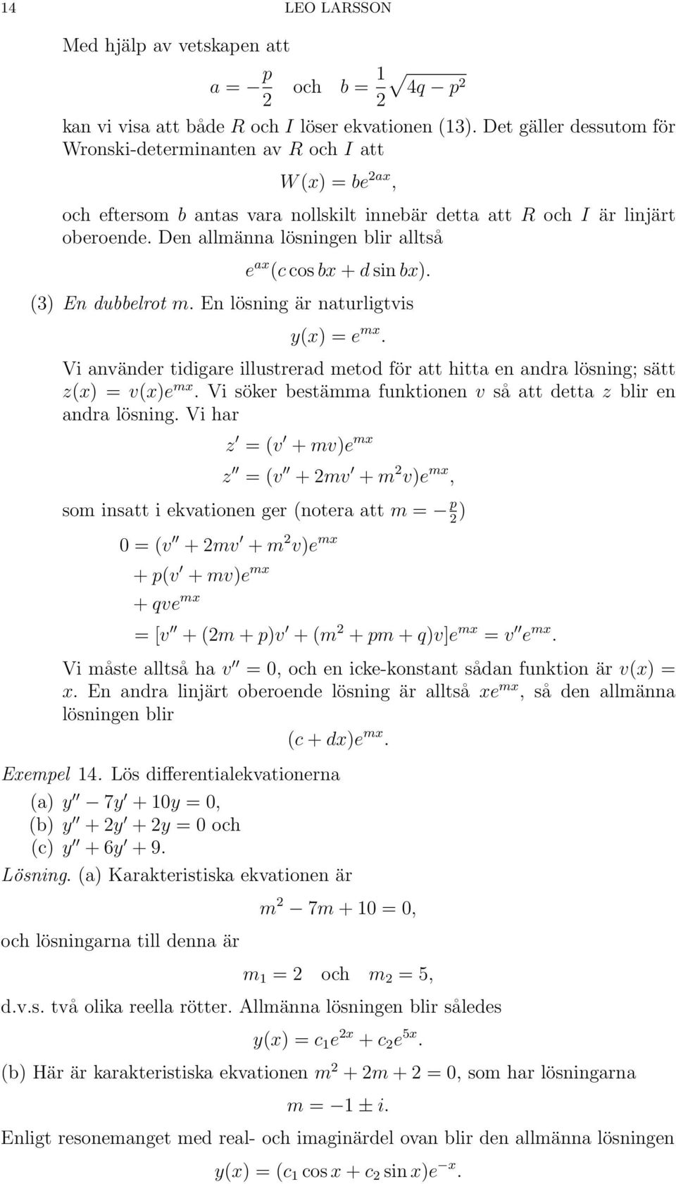 Den allmänna lösningen blir alltså e ax (c cos bx + d sin bx). (3) En dubbelrot m. En lösning är naturligtvis y(x) = e mx.