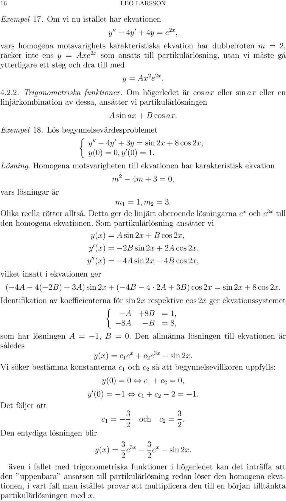 måste gå ytterligare ett steg och dra till med y = Ax 2 e 2x. 4.2.2. Trigonometriska funktioner.