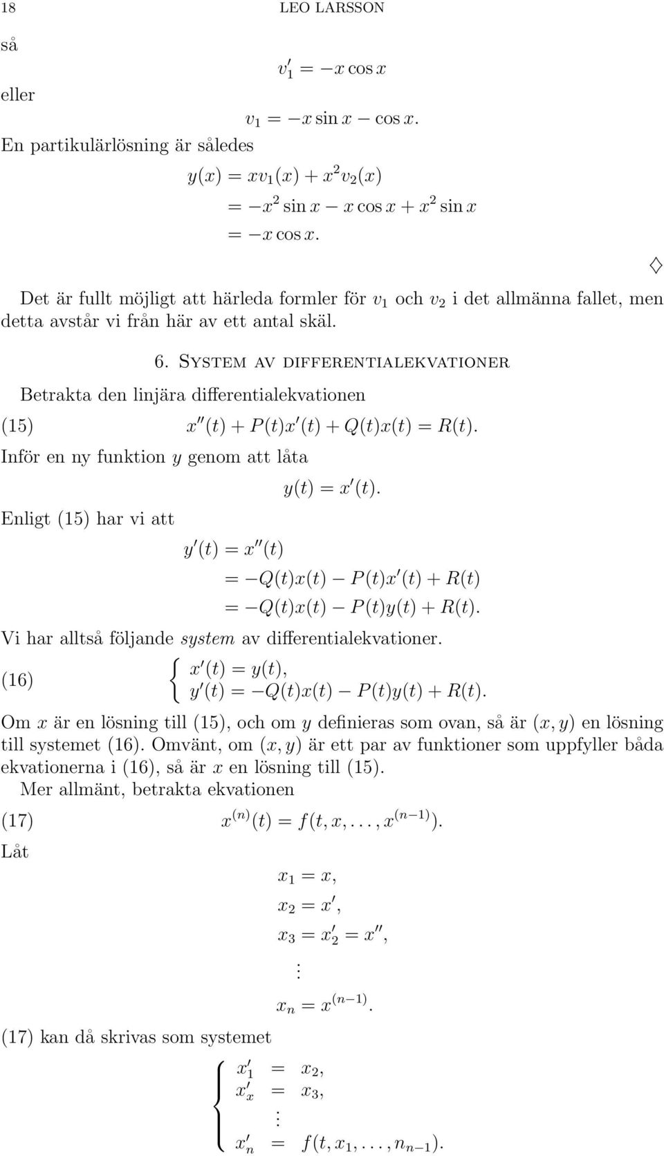 System av differentialekvationer Betrakta den linjära differentialekvationen (15) x (t) + P (t)x (t) + Q(t)x(t) = R(t).