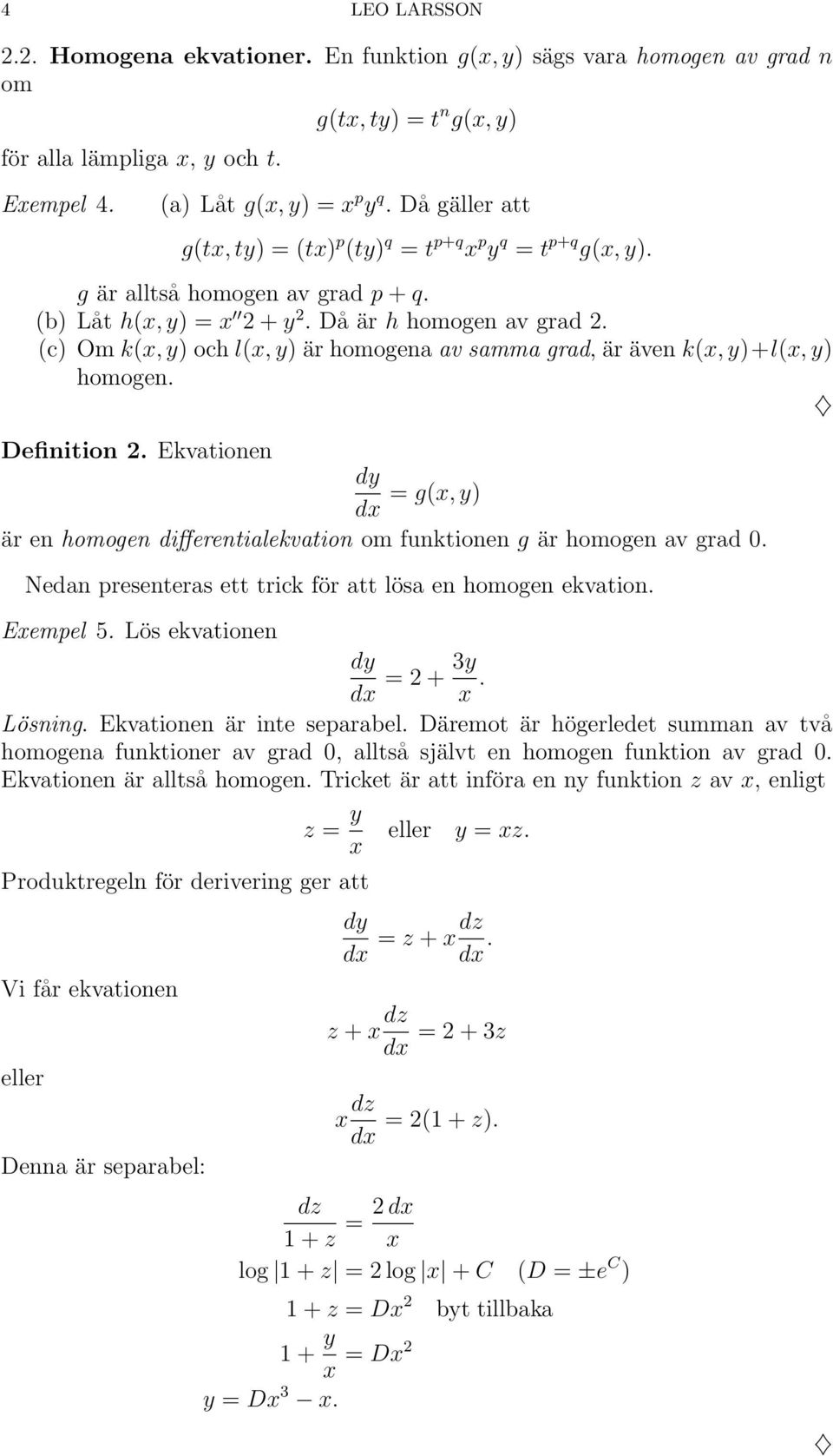 (c) Om k(x, y) och l(x, y) är homogena av samma grad, är även k(x, y)+l(x, y) homogen. Definition 2. Ekvationen = g(x, y) dx är en homogen differentialekvation om funktionen g är homogen av grad 0.