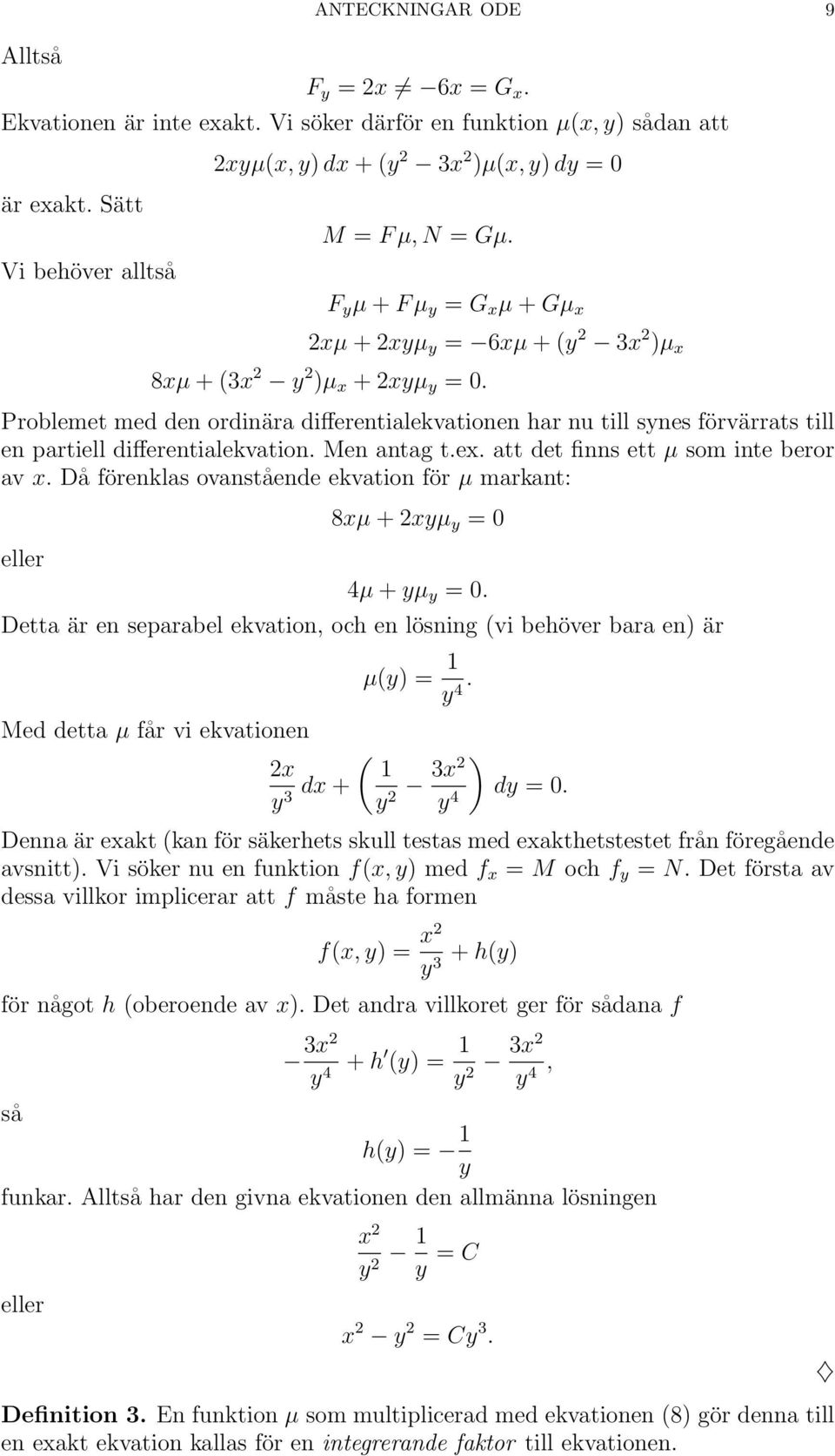 Problemet med den ordinära differentialekvationen har nu till synes förvärrats till en partiell differentialekvation. Men antag t.ex. att det finns ett µ som inte beror av x.