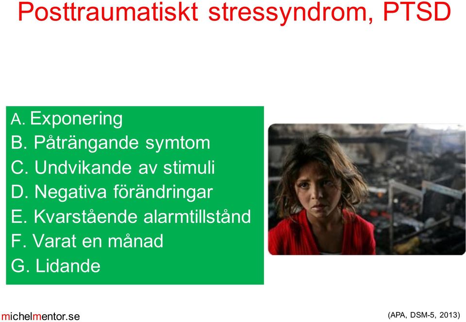 Undvikande av stimuli D. Negativa förändringar E.