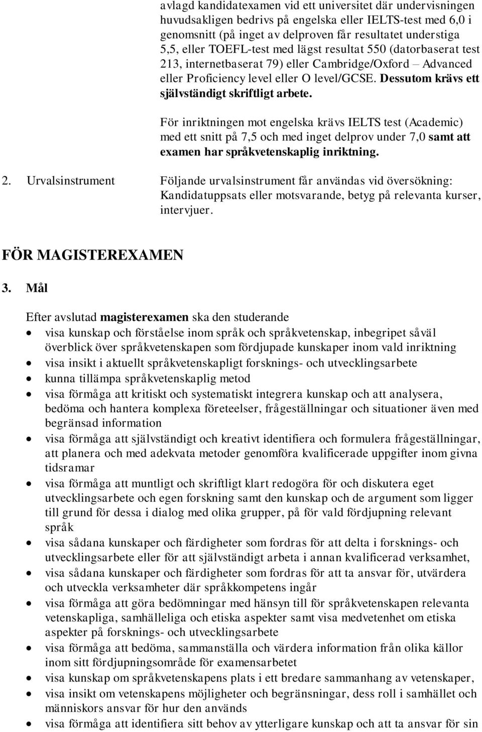 Dessutom krävs ett självständigt skriftligt arbete.