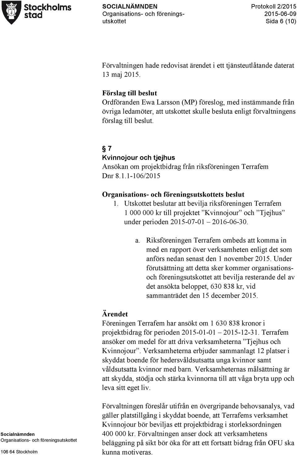 7 Kvinnojour och tjejhus Ansökan om projektbidrag från riksföreningen Terrafem Dnr 8.1.1-106/2015 s beslut 1.