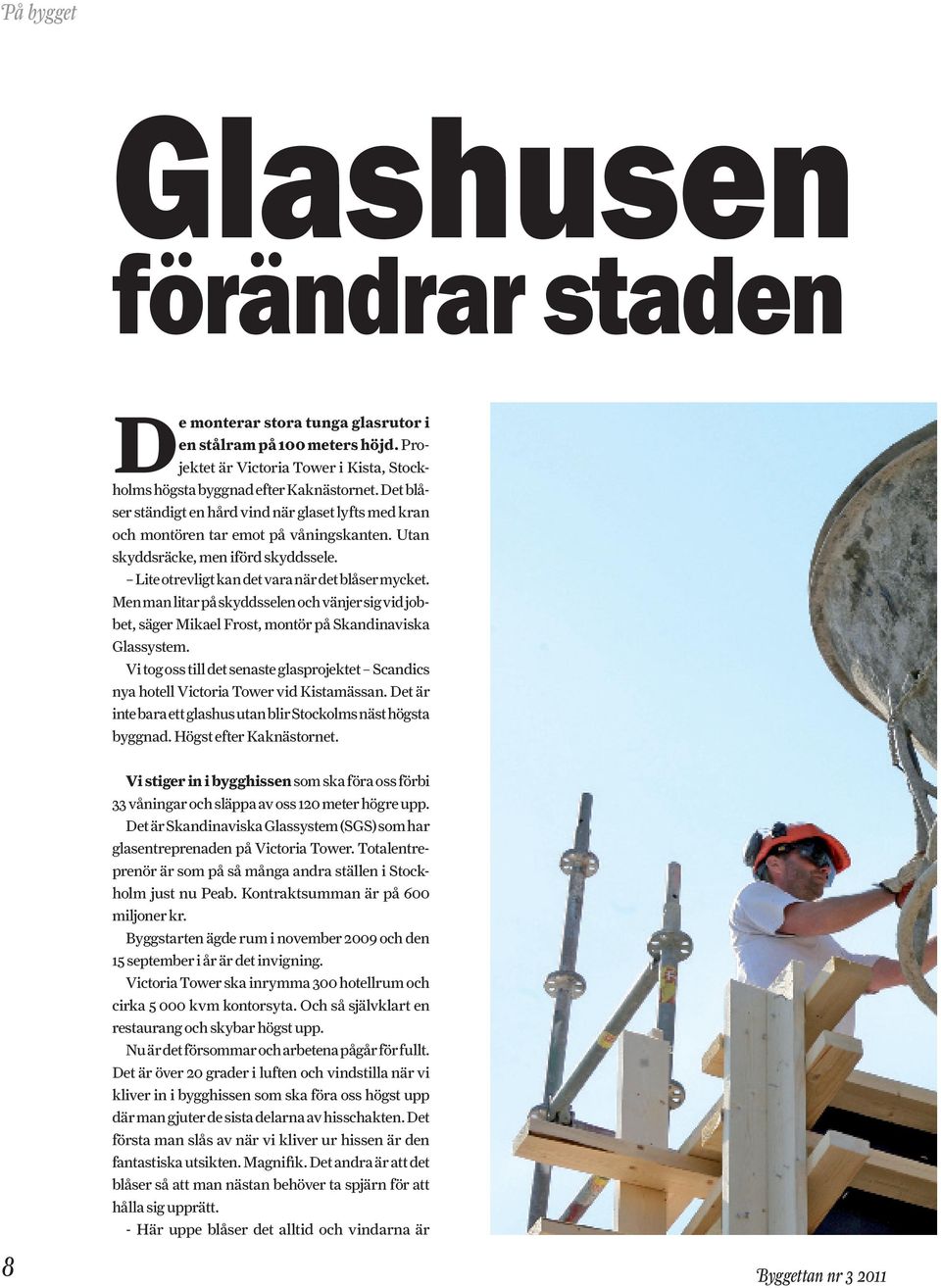 Men man litar på skyddsselen och vänjer sig vid jobbet, säger Mikael Frost, montör på Skandinaviska Glassystem.