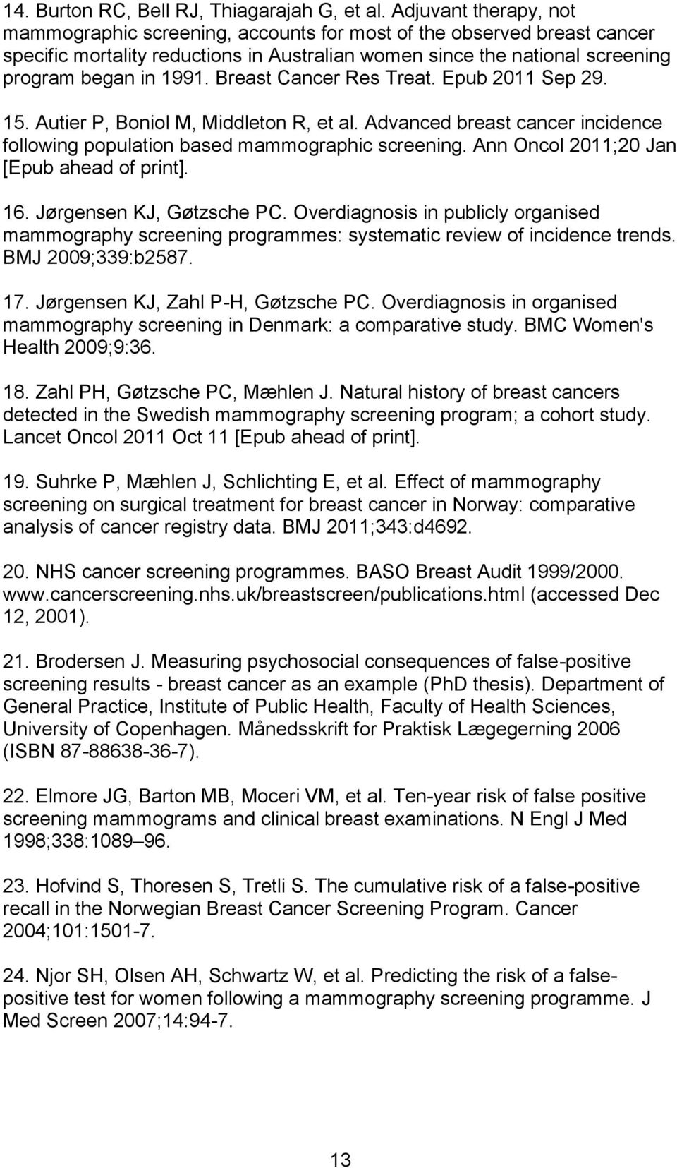 Breast Cancer Res Treat. Epub 2011 Sep 29. 15. Autier P, Boniol M, Middleton R, et al. Advanced breast cancer incidence following population based mammographic screening.