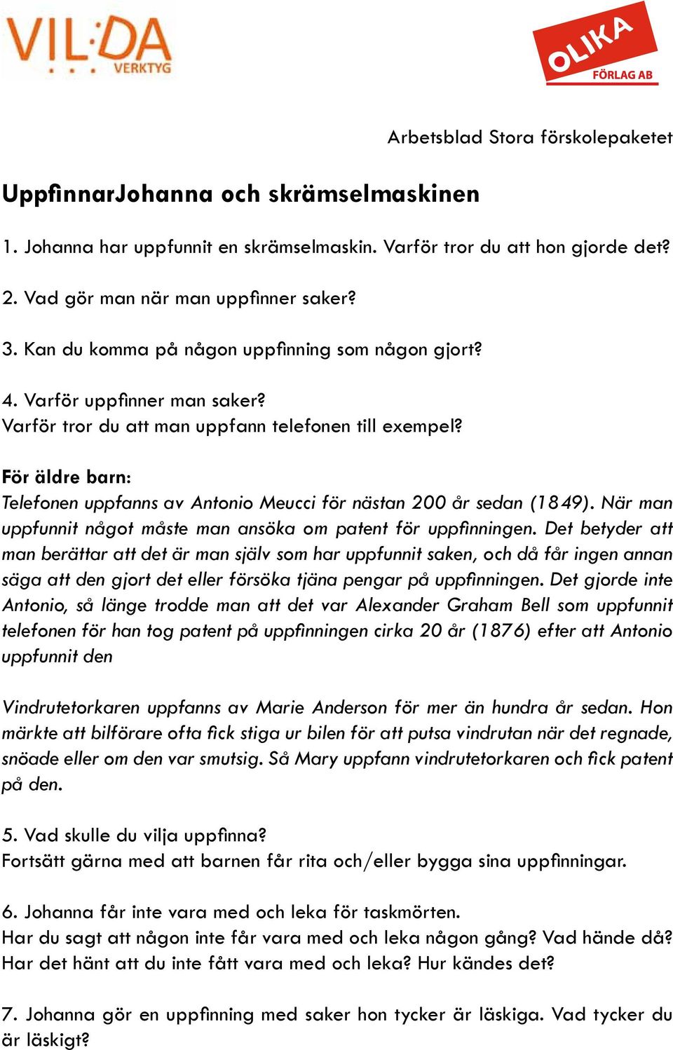 För äldre barn: Telefonen uppfanns av Antonio Meucci för nästan 200 år sedan (1849). När man uppfunnit något måste man ansöka om patent för uppfinningen.