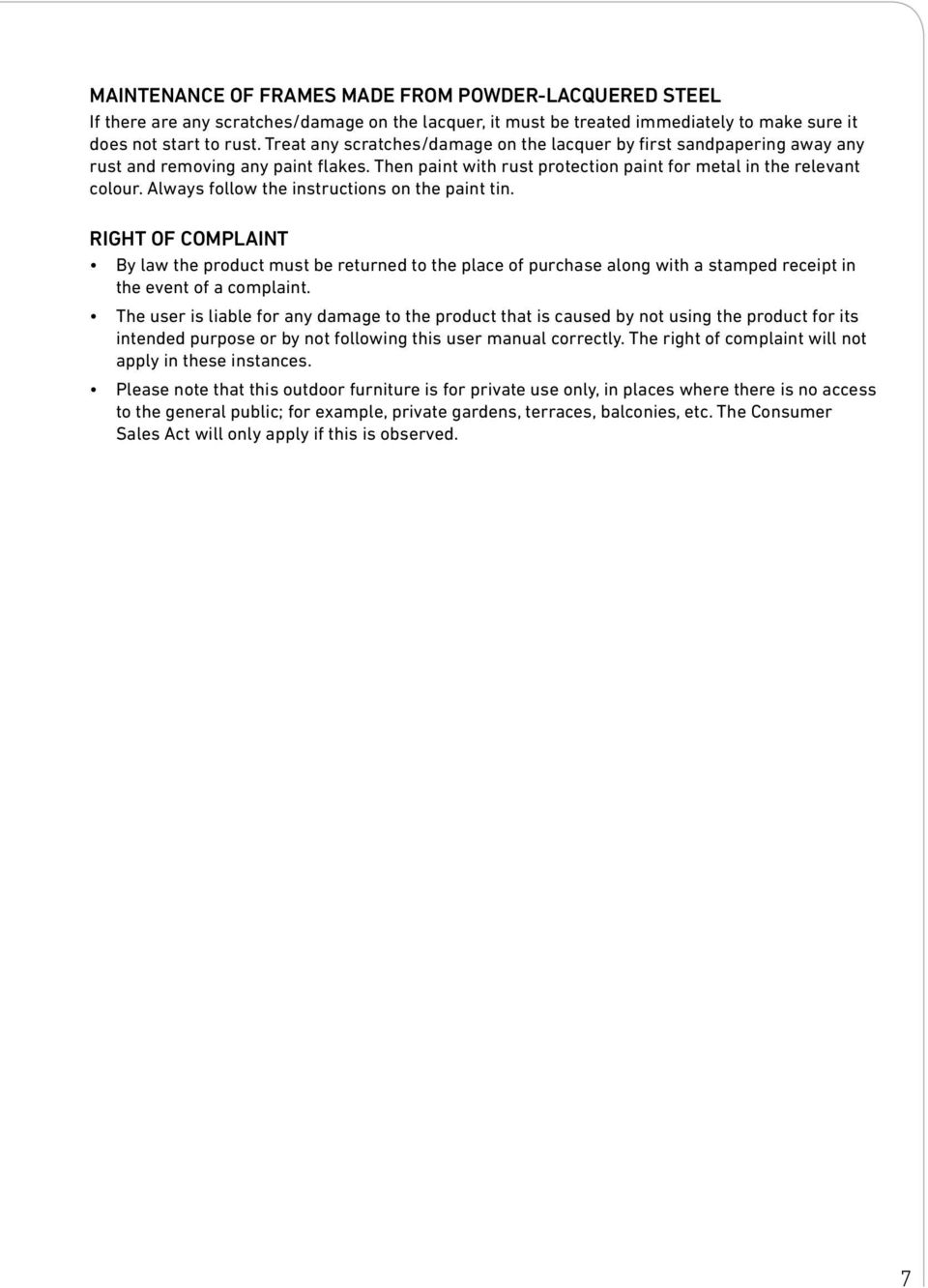 Always follow the instructions on the paint tin. RIHT OF COMPLAINT By law the product must be returned to the place of purchase along with a stamped receipt in the event of a complaint.