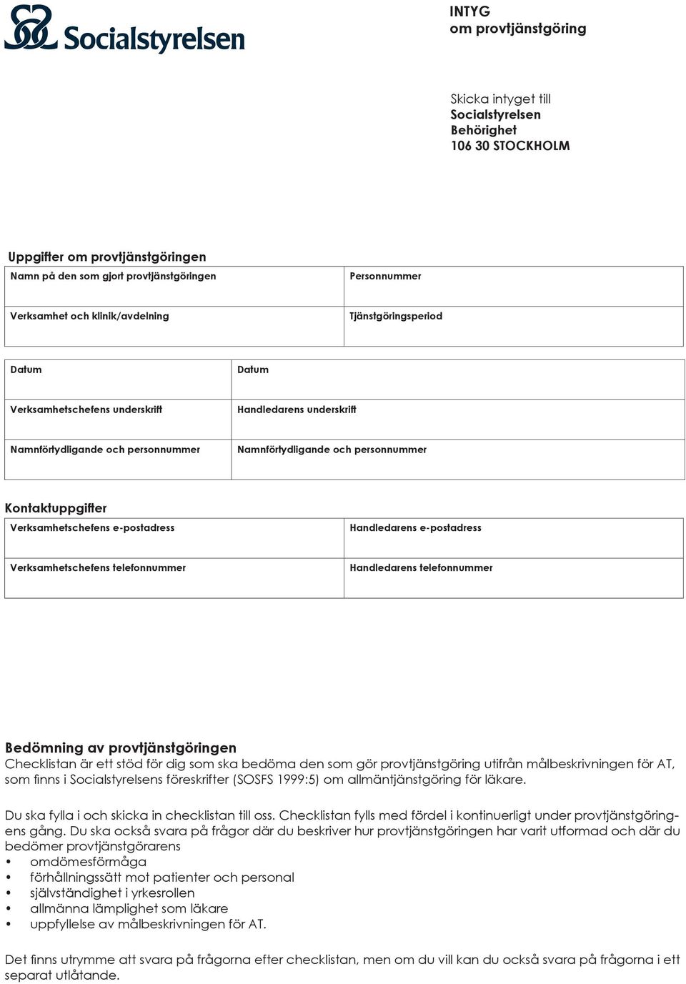 Verksamhetschefens e-postadress Handledarens e-postadress Verksamhetschefens telefonnummer Handledarens telefonnummer Bedömning av provtjänstgöringen Checklistan är ett stöd för dig som ska bedöma