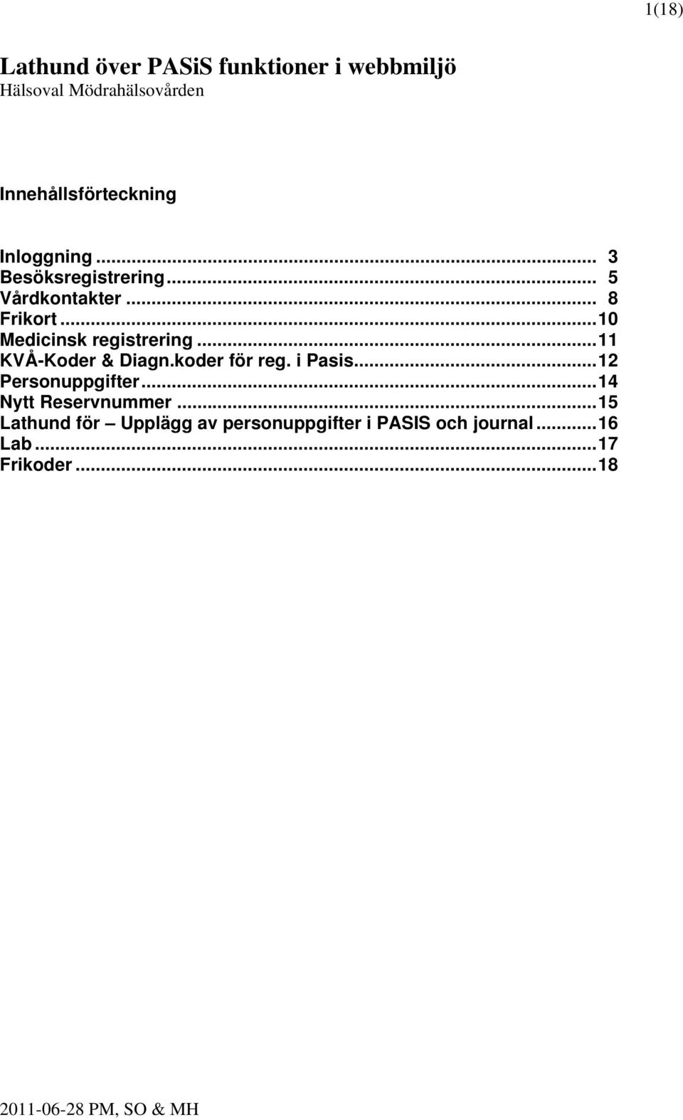 ..10 Medicinsk registrering...11 KVÅ-Koder & Diagn.koder för reg. i Pasis...12 Personuppgifter.