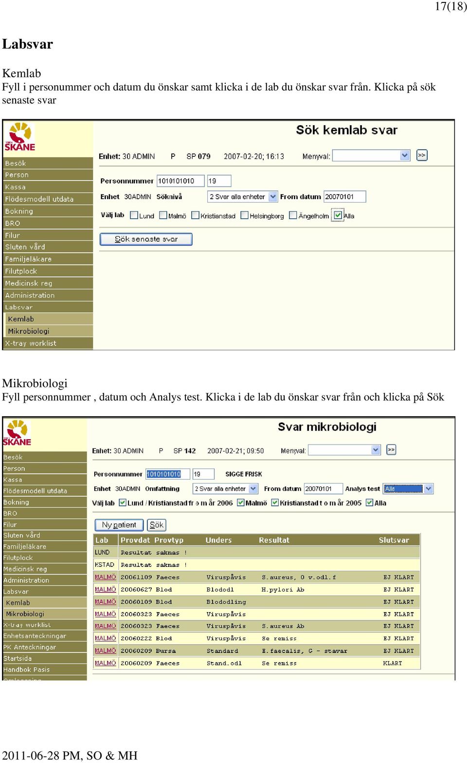 Klicka på sök senaste svar Mikrobiologi Fyll personnummer,