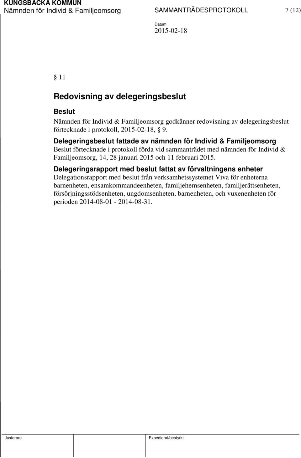 Delegeringsbeslut fattade av nämnden för Individ & Familjeomsorg Beslut förtecknade i protokoll förda vid sammanträdet med nämnden för Individ & Familjeomsorg, 14, 28 januari 2015 och