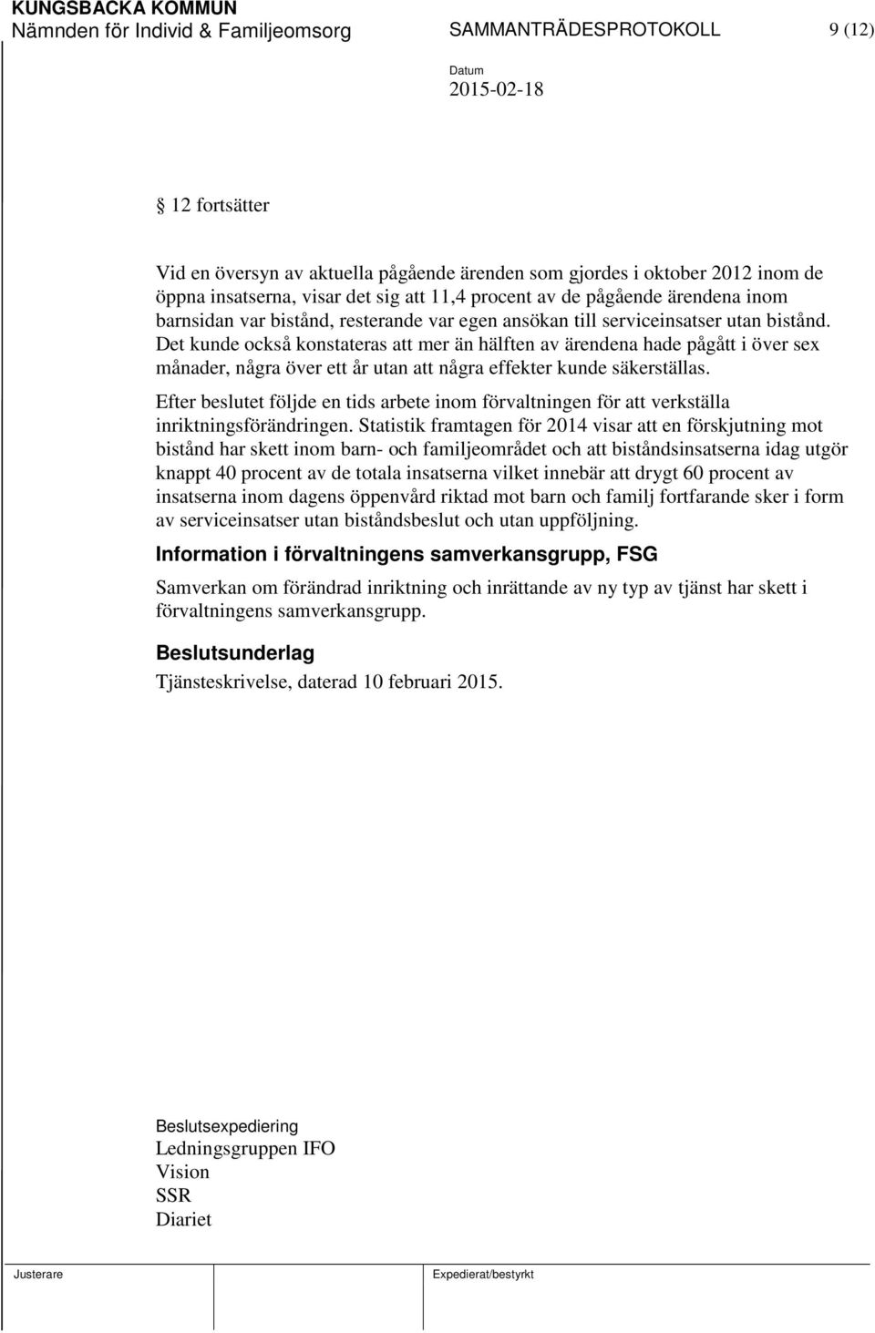 Det kunde också konstateras att mer än hälften av ärendena hade pågått i över sex månader, några över ett år utan att några effekter kunde säkerställas.