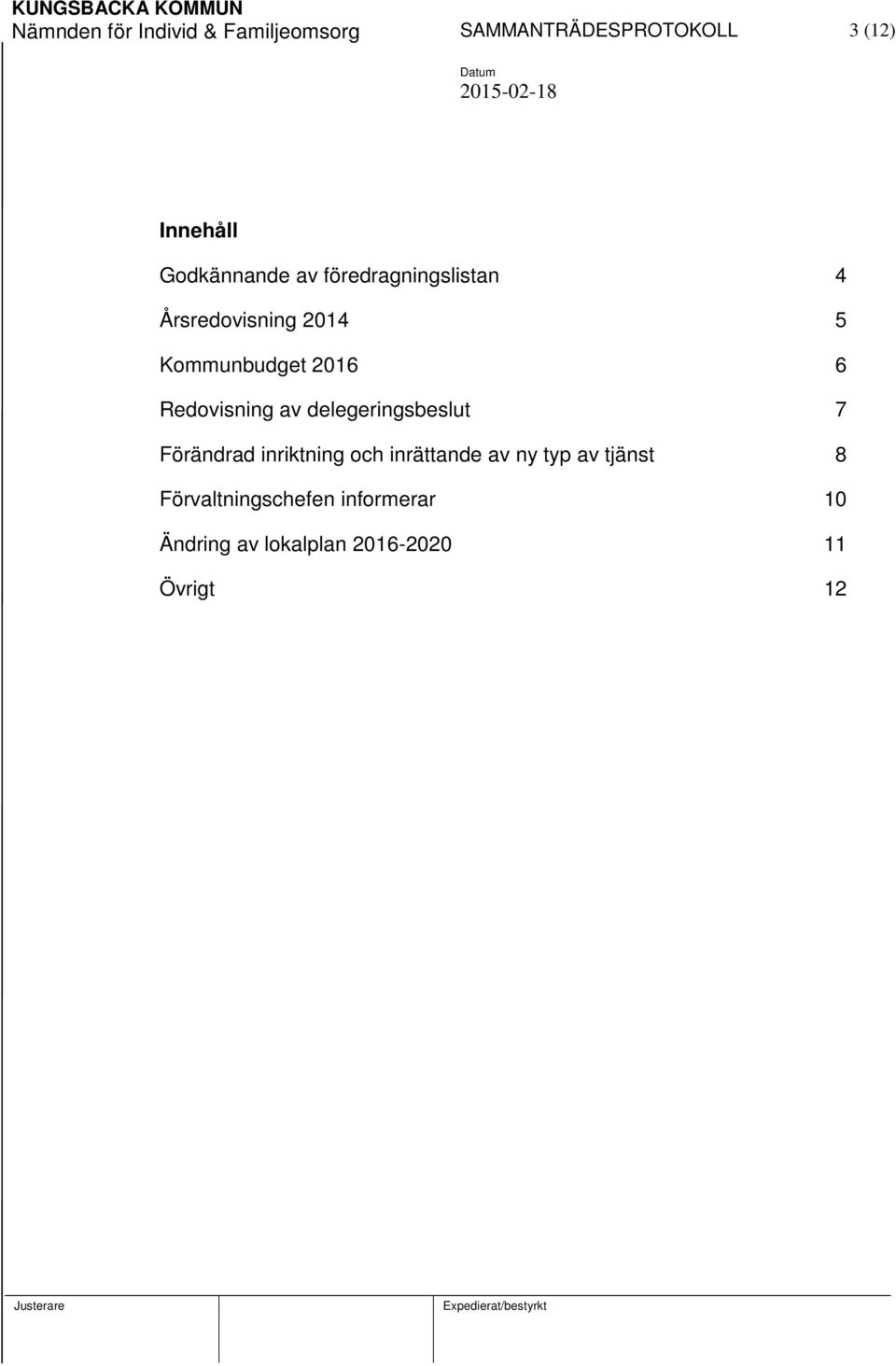 Redovisning av delegeringsbeslut 7 Förändrad inriktning och inrättande av ny typ