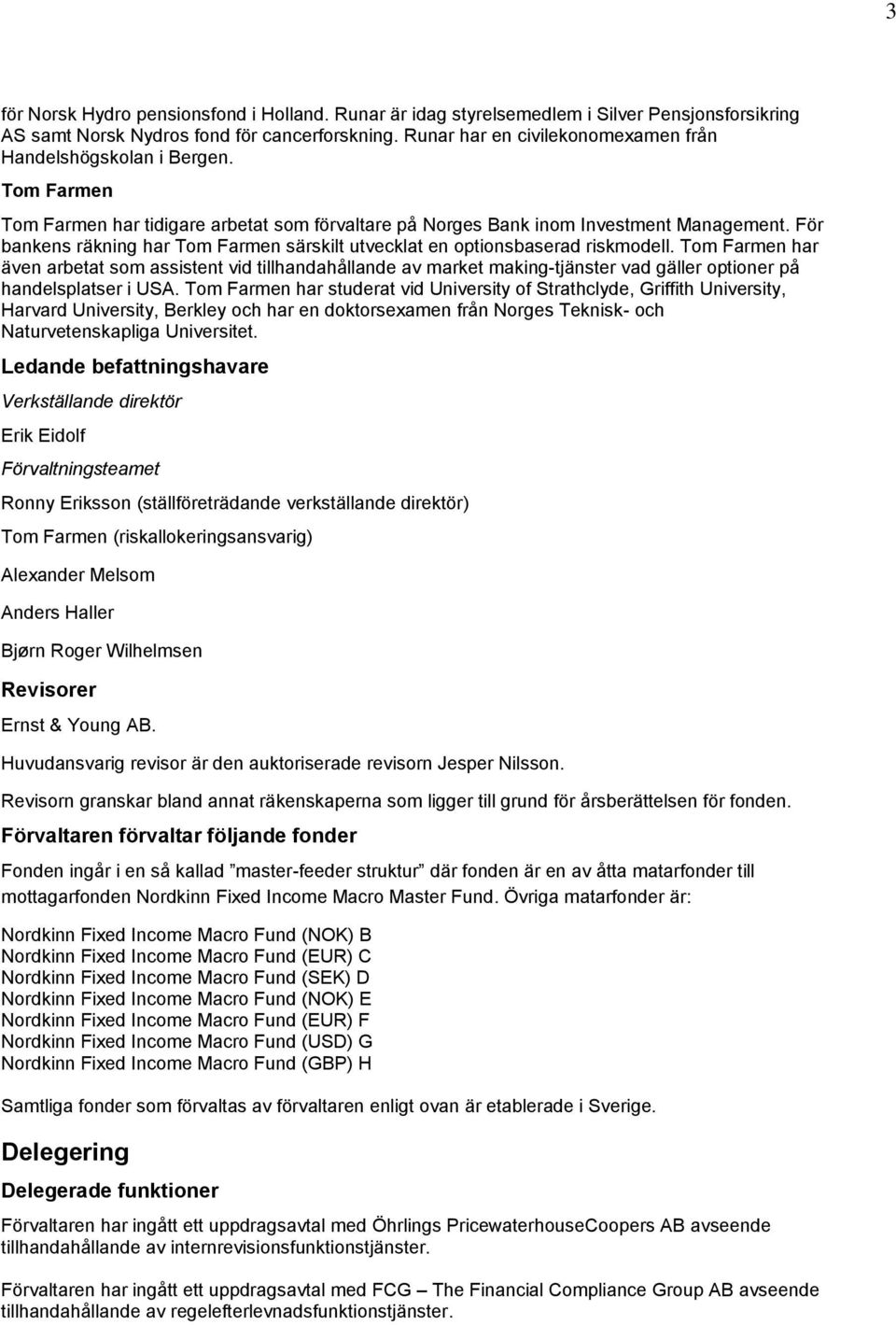 För bankens räkning har Tom Farmen särskilt utvecklat en optionsbaserad riskmodell.