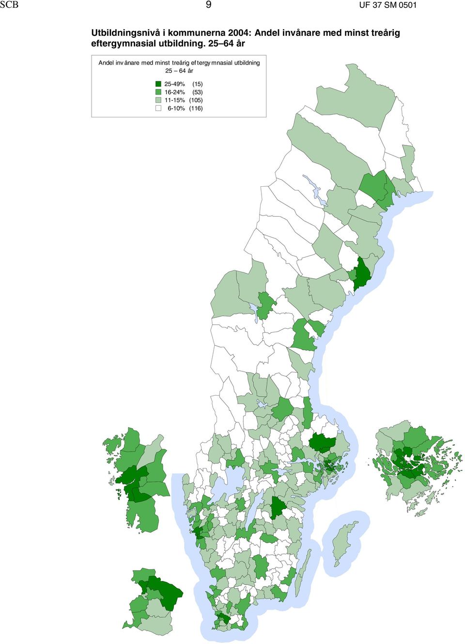 25 64 år Andel inv ånare med minst treårig eftergy