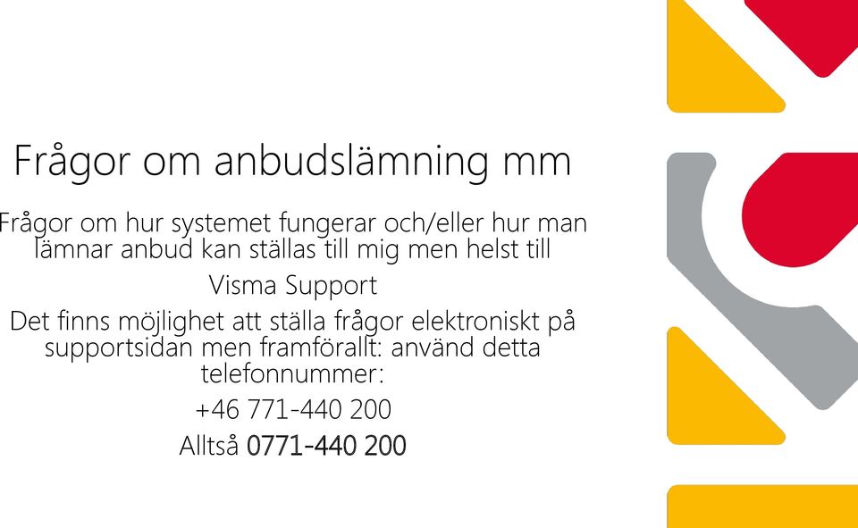 Det finns möjlighet att ställa frågor elektroniskt på supportsidan men