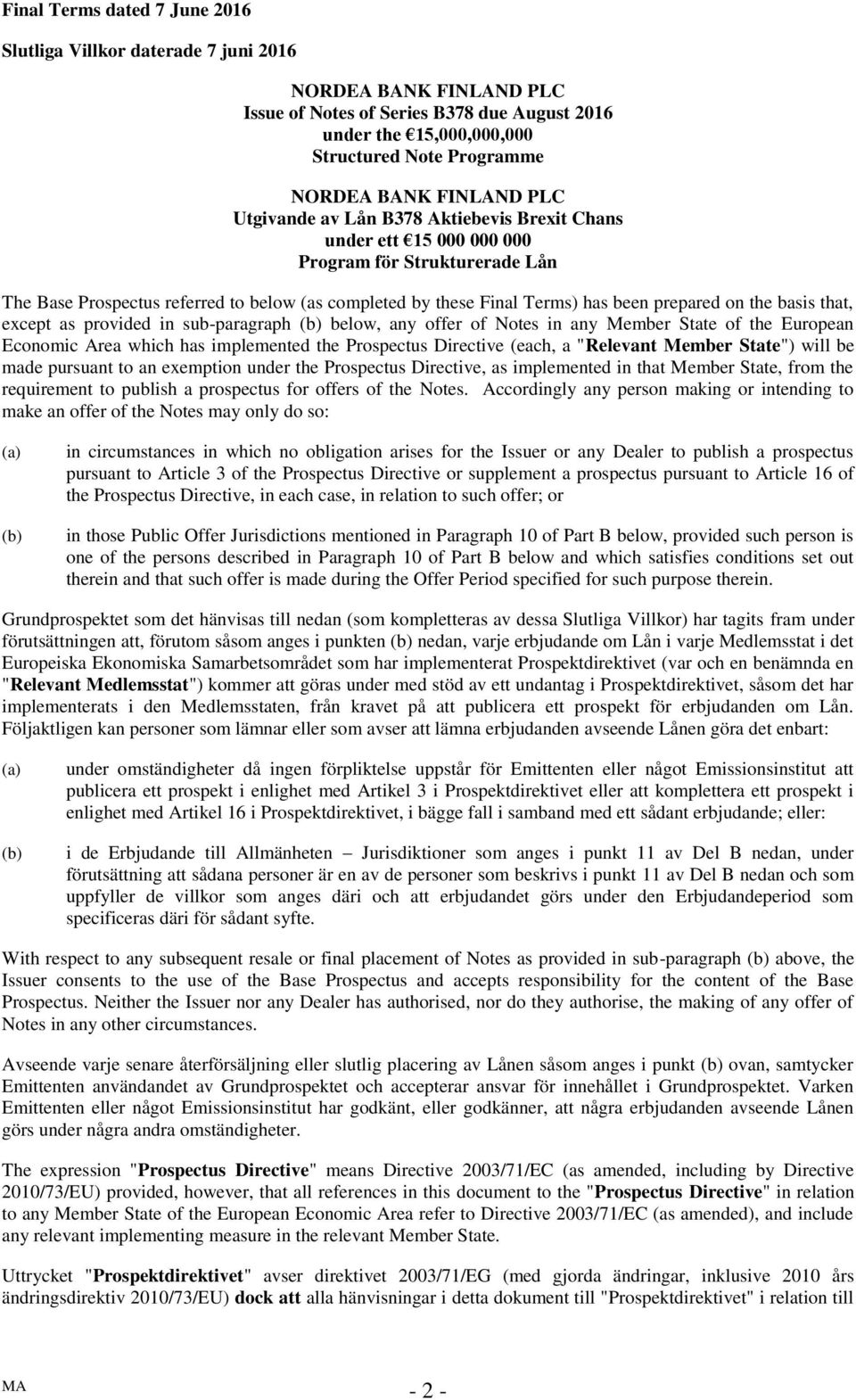 been prepared on the basis that, except as provided in sub-paragraph (b) below, any offer of Notes in any Member State of the European Economic Area which has implemented the Prospectus Directive