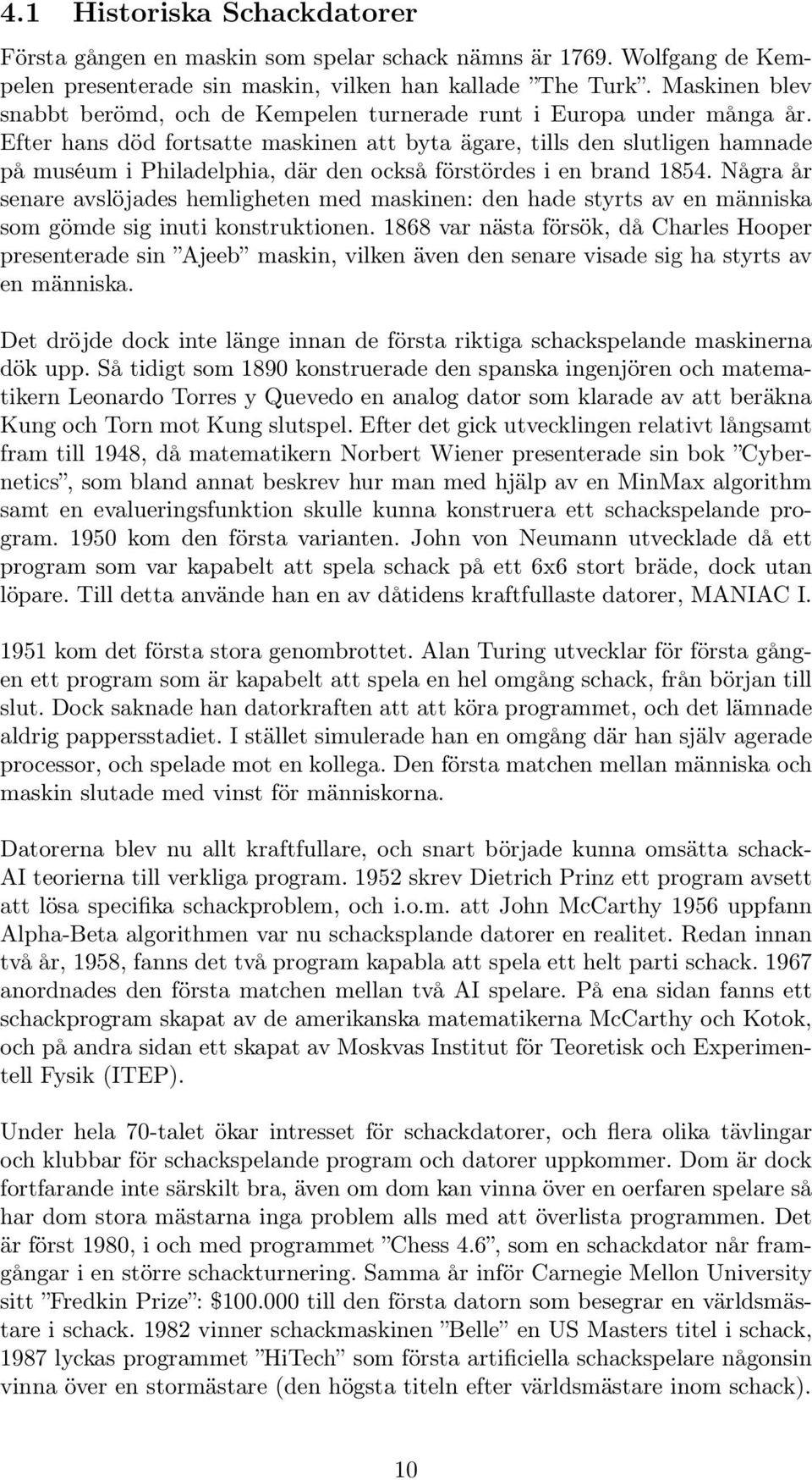 Efter hans död fortsatte maskinen att byta ägare, tills den slutligen hamnade på muséum i Philadelphia, där den också förstördes i en brand 1854.
