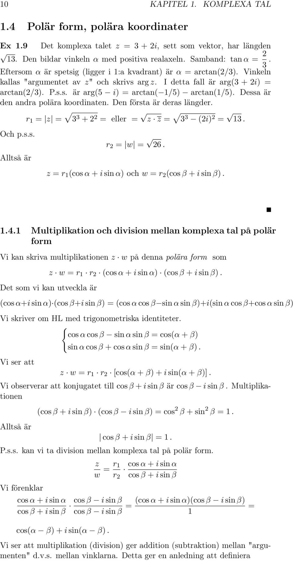 Dessa är den andra polära koordinaten. Den första är deras längder. r 1 = z = 3 3 + 2 2 = eller = z z = 3 3 (2i) 2 = 13. Och p.s.s. Alltså är r 2 = w = 26.