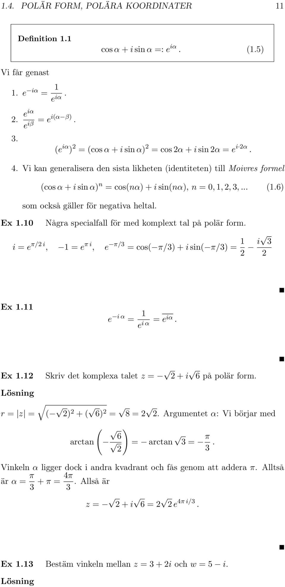 .. (1.6) som också gäller för negativa heltal. Ex 1.10 Några specialfall för med komplext tal på polär form. i = e π/2 i, 1 = e π i, e π/3 = cos( π/3) + i sin( π/3) = 1 2 i 3 2 Ex 1.