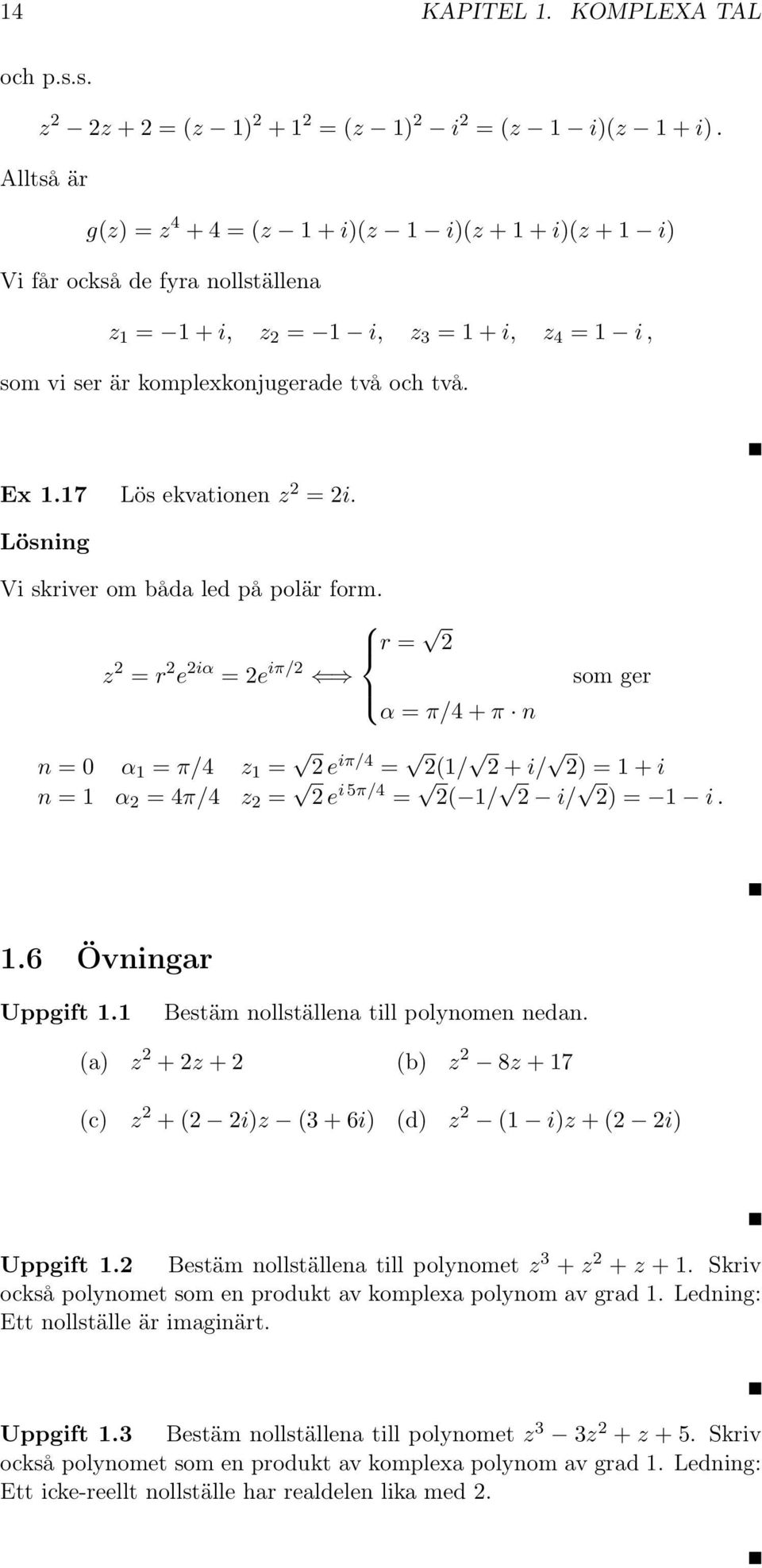 17 Lös ekvationen z 2 = 2i. Vi skriver om båda led på polär form.