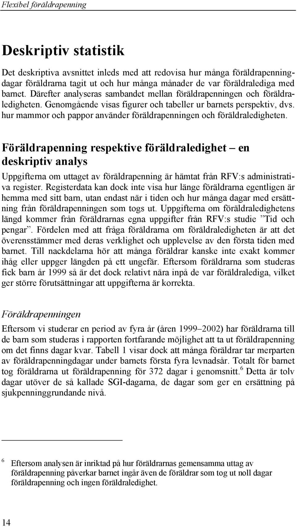 hur mammor och pappor använder föräldrapenningen och föräldraledigheten.