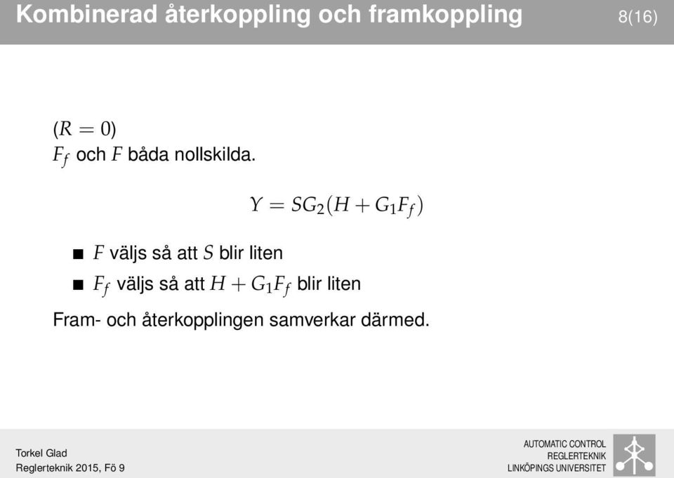 F väljs så att S blir liten Y = SG 2 (H G 1 F f ) F