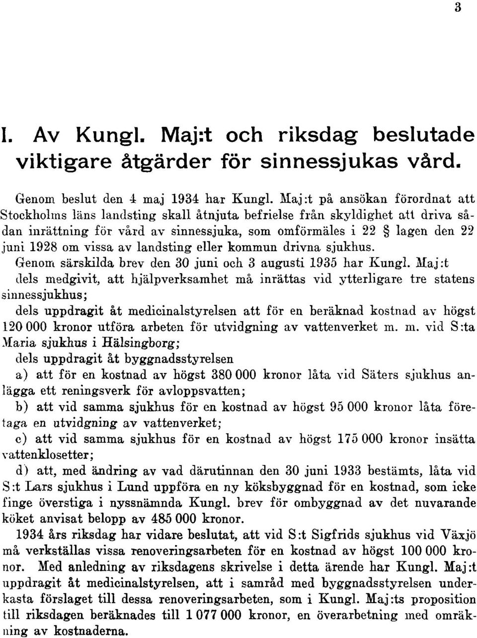 vissa av landsting eller kommun drivna sjukhus. Genom särskilda brev den 30 juni och 3 augusti 1935 har Kungl.